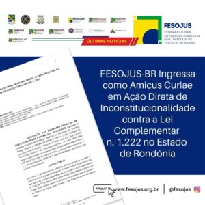 Leia mais sobre o artigo FESOJUS-BR Ingressa como Amicus Curiae em Ação Direta de Inconstitucionalidade contra a Lei Complementar n. 1.222 no Estado de Rondônia