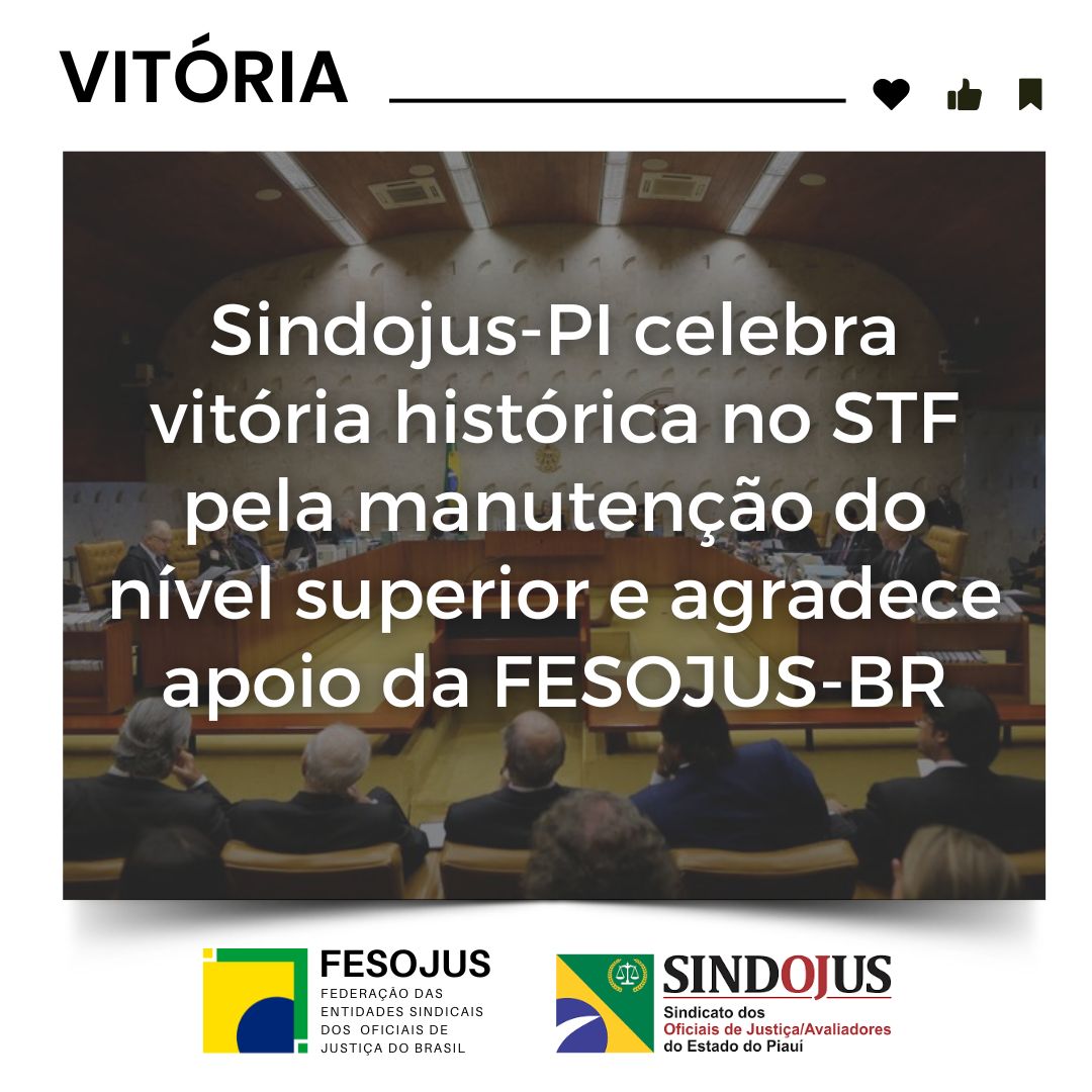 Sindojus-PI celebra vitória histórica no STF pela manutenção do nível superior e agradece apoio da FESOJUS-BR