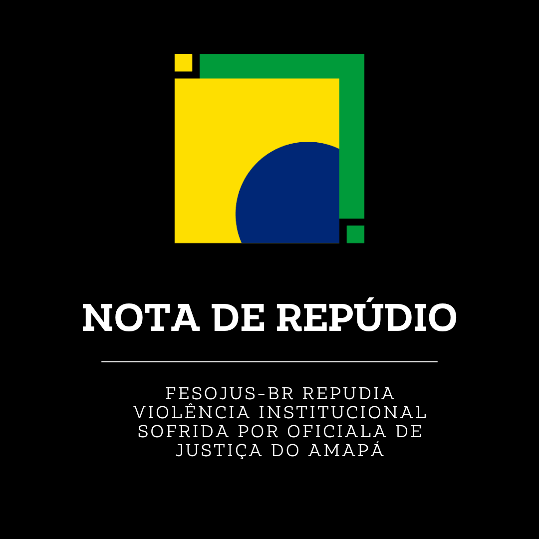 FESOJUS-BR repudia violência institucional sofrida por Oficiala de Justiça do Amapá